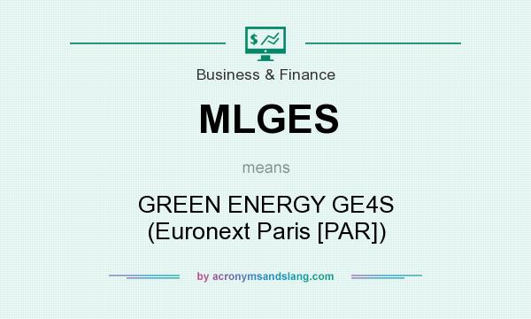What does MLGES mean? It stands for GREEN ENERGY GE4S (Euronext Paris [PAR])