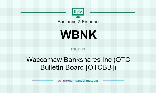 What does WBNK mean? It stands for Waccamaw Bankshares Inc (OTC Bulletin Board [OTCBB])