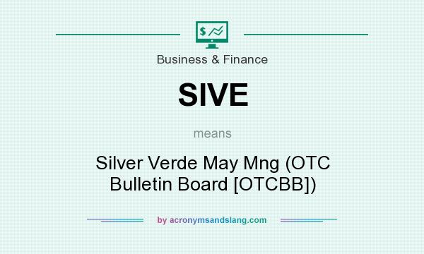 What does SIVE mean? It stands for Silver Verde May Mng (OTC Bulletin Board [OTCBB])