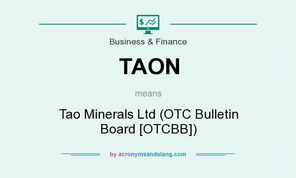 What does TAON mean? It stands for Tao Minerals Ltd (OTC Bulletin Board [OTCBB])