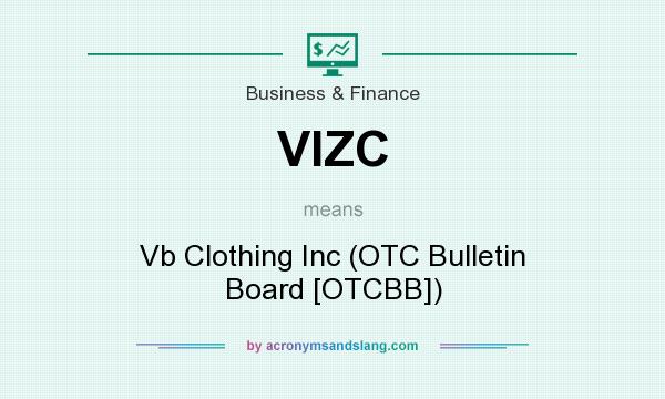 What does VIZC mean? It stands for Vb Clothing Inc (OTC Bulletin Board [OTCBB])