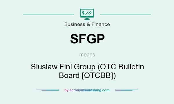 What does SFGP mean? It stands for Siuslaw Finl Group (OTC Bulletin Board [OTCBB])