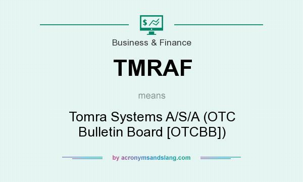 What does TMRAF mean? It stands for Tomra Systems A/S/A (OTC Bulletin Board [OTCBB])