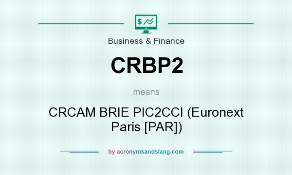 What does CRBP2 mean? It stands for CRCAM BRIE PIC2CCI (Euronext Paris [PAR])