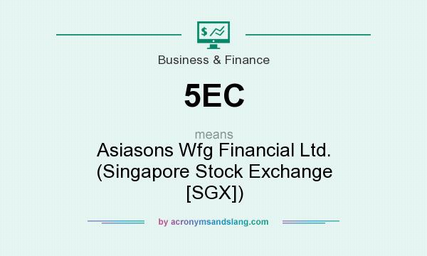 What does 5EC mean? It stands for Asiasons Wfg Financial Ltd. (Singapore Stock Exchange [SGX])