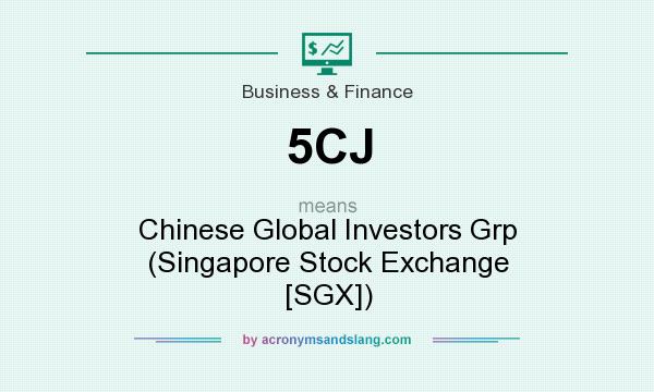 What does 5CJ mean? It stands for Chinese Global Investors Grp (Singapore Stock Exchange [SGX])