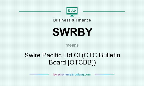 What does SWRBY mean? It stands for Swire Pacific Ltd Cl (OTC Bulletin Board [OTCBB])