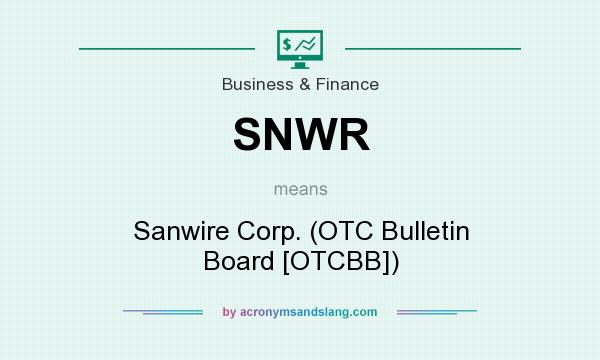 What does SNWR mean? It stands for Sanwire Corp. (OTC Bulletin Board [OTCBB])