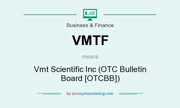 What does VMTF mean? It stands for Vmt Scientific Inc (OTC Bulletin Board [OTCBB])