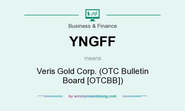 What does YNGFF mean? It stands for Veris Gold Corp. (OTC Bulletin Board [OTCBB])
