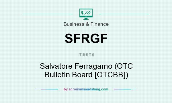 What does SFRGF mean? It stands for Salvatore Ferragamo (OTC Bulletin Board [OTCBB])