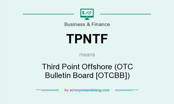 What does TPNTF mean? It stands for Third Point Offshore (OTC Bulletin Board [OTCBB])