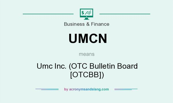 What does UMCN mean? It stands for Umc Inc. (OTC Bulletin Board [OTCBB])