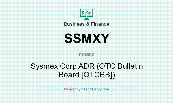 What does SSMXY mean? It stands for Sysmex Corp ADR (OTC Bulletin Board [OTCBB])