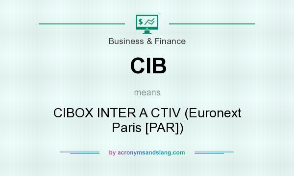 What does CIB mean? It stands for CIBOX INTER A CTIV (Euronext Paris [PAR])