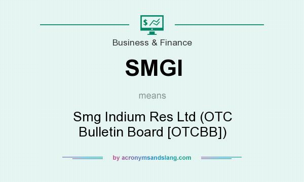 What does SMGI mean? It stands for Smg Indium Res Ltd (OTC Bulletin Board [OTCBB])