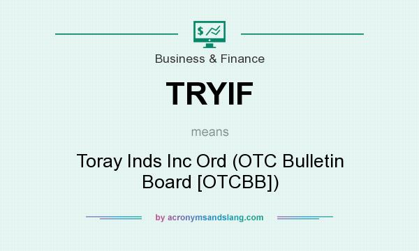 What does TRYIF mean? It stands for Toray Inds Inc Ord (OTC Bulletin Board [OTCBB])
