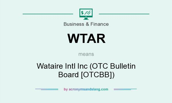 What does WTAR mean? It stands for Wataire Intl Inc (OTC Bulletin Board [OTCBB])
