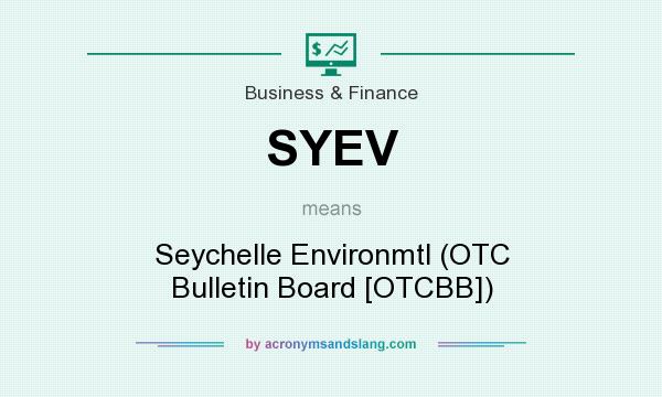 What does SYEV mean? It stands for Seychelle Environmtl (OTC Bulletin Board [OTCBB])