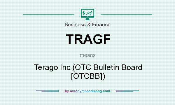 What does TRAGF mean? It stands for Terago Inc (OTC Bulletin Board [OTCBB])