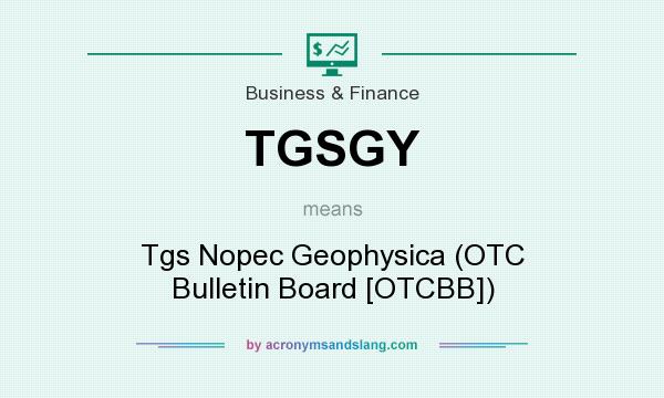 What does TGSGY mean? It stands for Tgs Nopec Geophysica (OTC Bulletin Board [OTCBB])