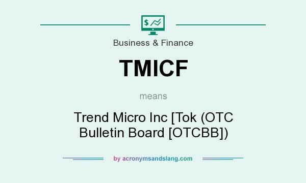 What does TMICF mean? It stands for Trend Micro Inc [Tok (OTC Bulletin Board [OTCBB])