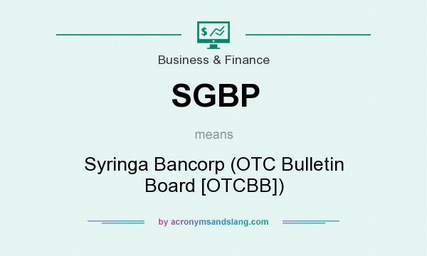 What does SGBP mean? It stands for Syringa Bancorp (OTC Bulletin Board [OTCBB])