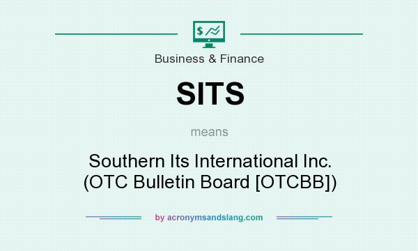 What does SITS mean? It stands for Southern Its International Inc. (OTC Bulletin Board [OTCBB])