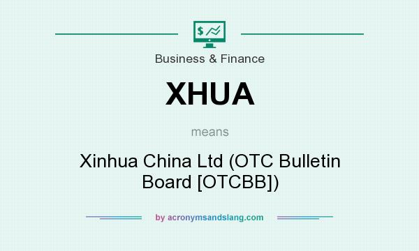 What does XHUA mean? It stands for Xinhua China Ltd (OTC Bulletin Board [OTCBB])