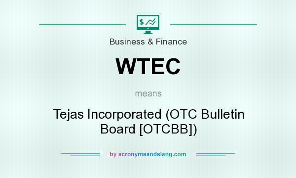 What does WTEC mean? It stands for Tejas Incorporated (OTC Bulletin Board [OTCBB])