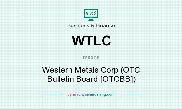 What does WTLC mean? It stands for Western Metals Corp (OTC Bulletin Board [OTCBB])