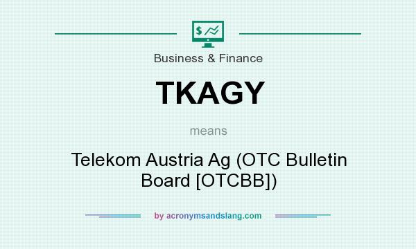 What does TKAGY mean? It stands for Telekom Austria Ag (OTC Bulletin Board [OTCBB])
