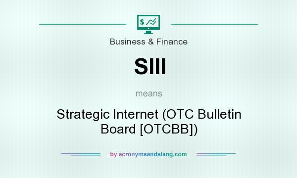 What does SIII mean? It stands for Strategic Internet (OTC Bulletin Board [OTCBB])