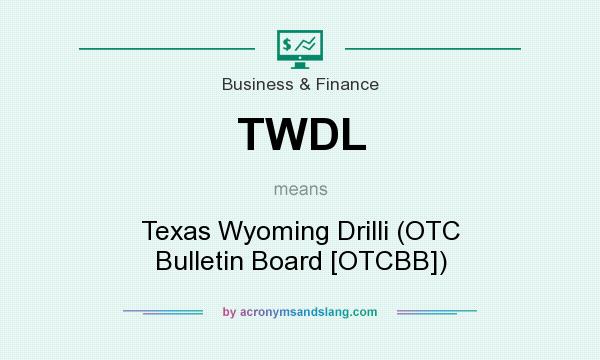 What does TWDL mean? It stands for Texas Wyoming Drilli (OTC Bulletin Board [OTCBB])