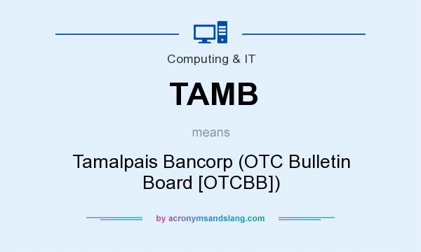 What does TAMB mean? It stands for Tamalpais Bancorp (OTC Bulletin Board [OTCBB])