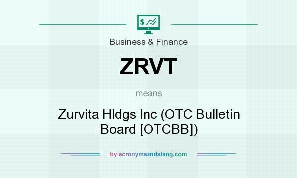 What does ZRVT mean? It stands for Zurvita Hldgs Inc (OTC Bulletin Board [OTCBB])