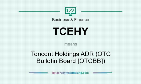 What does TCEHY mean? It stands for Tencent Holdings ADR (OTC Bulletin Board [OTCBB])