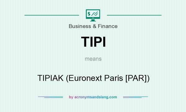What does TIPI mean? It stands for TIPIAK (Euronext Paris [PAR])