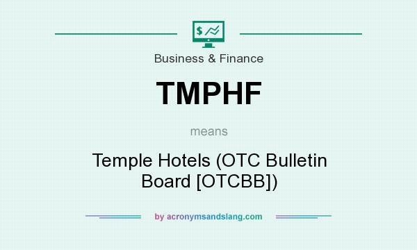 What does TMPHF mean? It stands for Temple Hotels (OTC Bulletin Board [OTCBB])