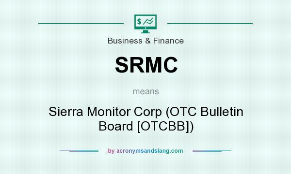 What does SRMC mean? It stands for Sierra Monitor Corp (OTC Bulletin Board [OTCBB])