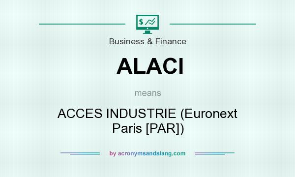 What does ALACI mean? It stands for ACCES INDUSTRIE (Euronext Paris [PAR])
