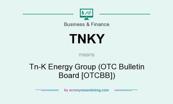 What does TNKY mean? It stands for Tn-K Energy Group (OTC Bulletin Board [OTCBB])