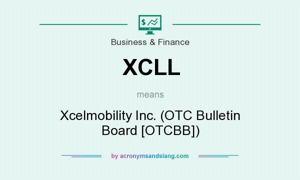 What does XCLL mean? It stands for Xcelmobility Inc. (OTC Bulletin Board [OTCBB])