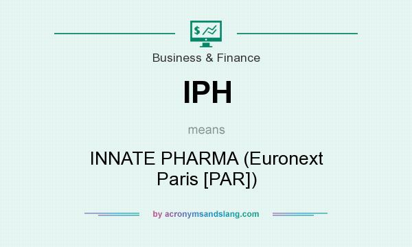 What does IPH mean? It stands for INNATE PHARMA (Euronext Paris [PAR])