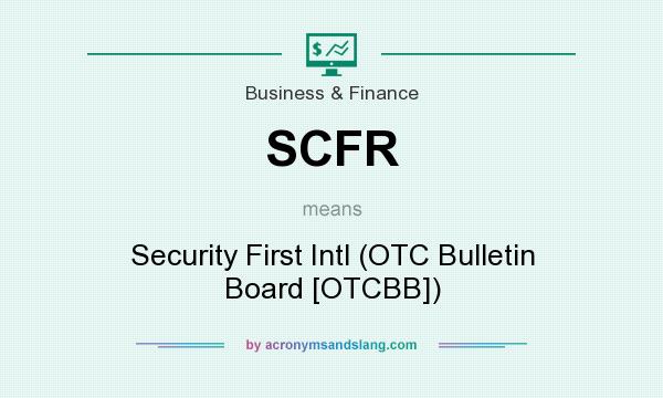 What does SCFR mean? It stands for Security First Intl (OTC Bulletin Board [OTCBB])