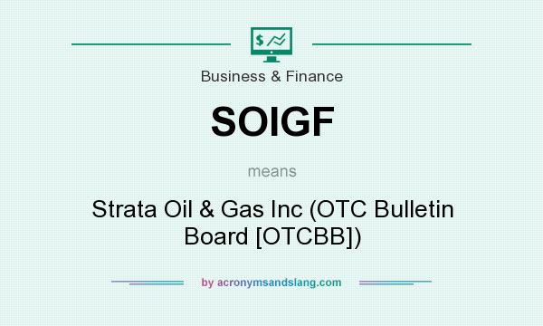 What does SOIGF mean? It stands for Strata Oil & Gas Inc (OTC Bulletin Board [OTCBB])