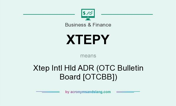 What does XTEPY mean? It stands for Xtep Intl Hld ADR (OTC Bulletin Board [OTCBB])