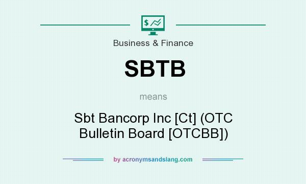What does SBTB mean? It stands for Sbt Bancorp Inc [Ct] (OTC Bulletin Board [OTCBB])