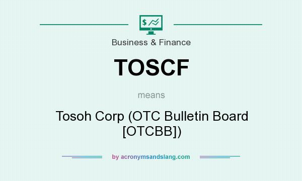 What does TOSCF mean? It stands for Tosoh Corp (OTC Bulletin Board [OTCBB])