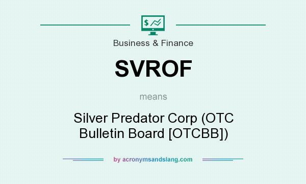 What does SVROF mean? It stands for Silver Predator Corp (OTC Bulletin Board [OTCBB])